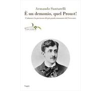 È un demonio, quel Proust! L'infanzia e la giovinezza del più grande romanziere del Novecento