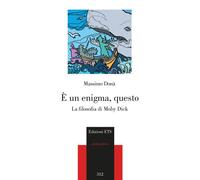È un enigma, questo. La filosofia di Moby Dick - 2024 - Edizioni