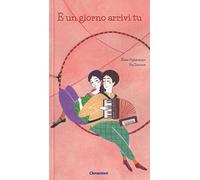 E un giorno arrivi tu. Ediz. a colori