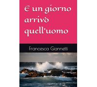 E un giorno arrivò quell’uomo