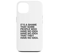 È un peccato che alcune persone non ne abbiano idea (divertente) Custodia per iPhone 13