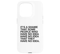 È un peccato che alcune persone non ne abbiano idea (divertente) Custodia per iPhone 15 Pro