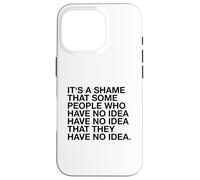 È un peccato che alcune persone non ne abbiano idea (divertente) Custodia per iPhone 16 Pro