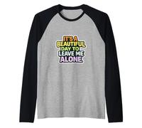 È Una Bella Giornata per lasciarmi in Pace Maglia con Maniche Raglan