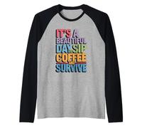 È Una Bella Giornata sorseggia Un caffè e sopravvivi alla Routine mattutina Maglia con Maniche Raglan