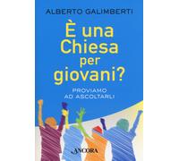 È una Chiesa per giovani? Proviamo ad ascoltarli - Galimberti Alberto