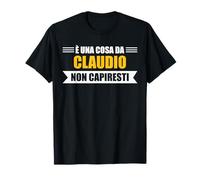 È una cosa da Claudio non capiresti - Nome divertente Maglietta