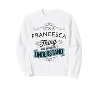 È Una Cosa di Francesca Che Non capiresti Divertente Felpa