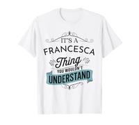 È Una Cosa di Francesca Che Non capiresti Divertente Maglietta