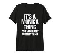 È Una Cosa Monica (Non capiresti) - Name Monica Maglietta Premium
