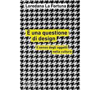 È una questione di design. Il senso degli oggetti nella cultura