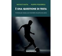 È una questione di testa. 10 storie per creare una mentalità vinc