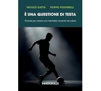È una questione di testa. 10 storie per creare una mentalità vincente nel calcio