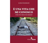 È una vita che mi conosco. Storia poco seria di me medesimo