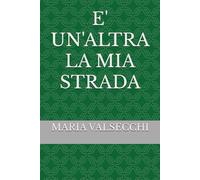 E' UN'ALTRA LA MIA STRADA: poesie