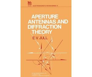E.V. Jull Aperture Antennas and Diffraction Theory (Copertina rigida)