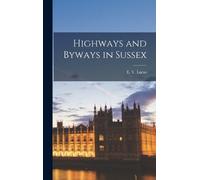 E V Lucas Highways and Byways in Sussex (Copertina rigida)