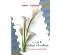... e ve lo toglierà il becchino: (la vita è una follia)