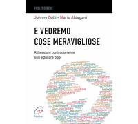 E vedremo cose meravigliose. Riflessioni controcorrente sull’educare oggi