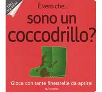 È vero che... sono un coccodrillo? Ediz. a colori