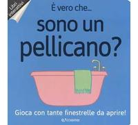 È vero che... sono un pellicano? Ediz. a colori