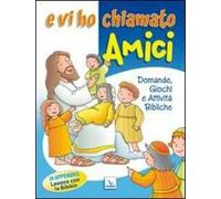 E vi ho chiamato amici. Domande, giochi e attività bibliche