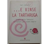 ...E vinse la tartaruga. Elogio della lentezza: rallentare per vivere meglio