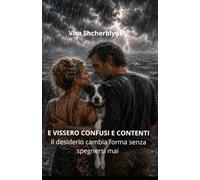 E Vissero Confusi e Contenti: Il desiderio cambia forma senza spegnersi mai