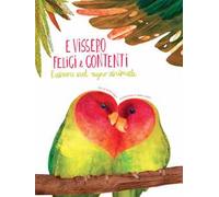 E vissero felici e contenti. L'amore nel regno animale