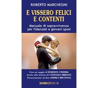 E vissero felici e contenti. Manuale di sopravvivenza per fidanzati e giovani sposi