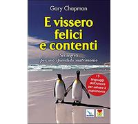 E vissero felici e contenti. Sei segreti per uno splendido matrimonio