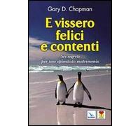 E vissero felici e contenti. Sei segreti per uno splendido matrimonio