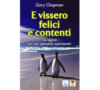 E vissero felici e contenti. Sei segreti per uno splendido matrimonio