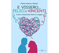 E vissero... felici e vincenti. Come comunicare bene in coppia