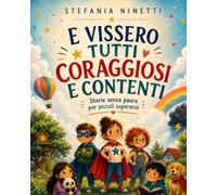 E VISSERO TUTTI CORAGGIOSI E CONTENTI: Storie senza paura per piccoli supereroi