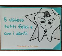 E vissero tutti felici e con i denti - Elisabetta Saturno - Youcanprint, 2021
