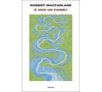 È vivo un fiume? - Macfarlane Robert