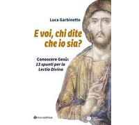 E voi, chi dite che io sia? Conoscere Gesù: 13 spunti per la Lectio Divina