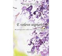E volevo sognare... Mi arrampicherò sulla vita e costruirò il mio sogno