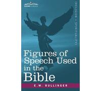 Figures of Speech Used in the Bible by Bullinger, E W, Dr