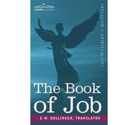 The Book of Job, Including "The Oldest Lesson in the World" by E.W., Bullinger