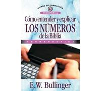 E W Bullinguer Cómo Entender Y Explicar Los Números de la Biblia (Tascabile)