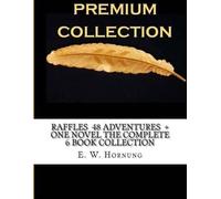 E W Hornung Raffles 48 Adventures + One novel The Complete 6 Book Co (Tascabile)