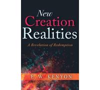 E W Kenyon New Creation Realities (Tascabile)