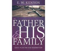 E W Kenyon The Father and His Family (Tascabile)