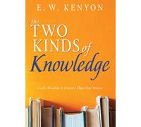 E W Kenyon The Two Kinds of Knowledge (Tascabile)