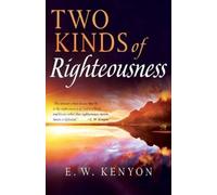 E W Kenyon Two Kinds of Righteousness (Tascabile)