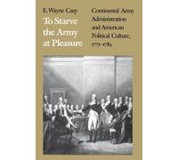 E. Wayne Carp To Starve the Army at Pleasure (Tascabile)