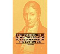 E. Whitney Correspondence of Eli Whitney Relative to the Invention o (Tascabile)
