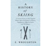 E Wroughton A History of Skiing - A Concise Essay on This Popular Wi (Tascabile)
